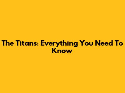The Titans: Everything You Need To Know