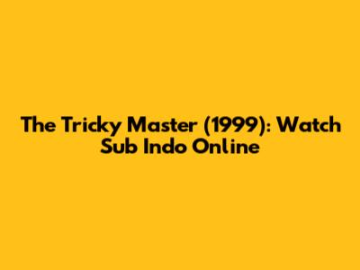 The Tricky Master (1999): Watch Sub Indo Online