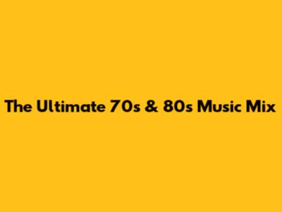 The Ultimate 70s & 80s Music Mix