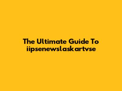 The Ultimate Guide To "iipsenewslaskartvse"