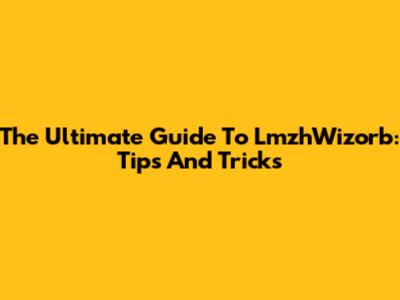 The Ultimate Guide To LmzhWizorb: Tips And Tricks