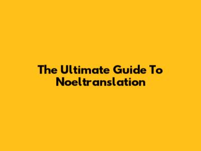 The Ultimate Guide To Noeltranslation