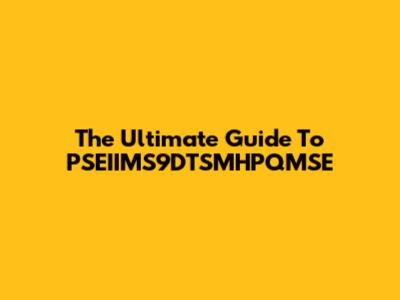 The Ultimate Guide To PSEIIMS9DTSMHPQMSE