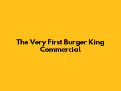 The Very First Burger King Commercial