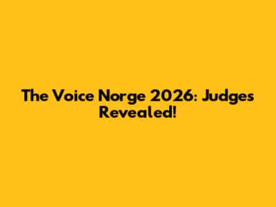 The Voice Norge 2026: Judges Revealed!
