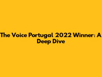 The Voice Portugal 2022 Winner: A Deep Dive