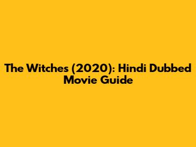 The Witches (2020): Hindi Dubbed Movie Guide