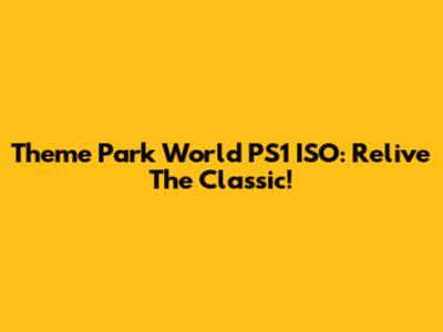 Theme Park World PS1 ISO: Relive The Classic!
