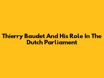 Thierry Baudet And His Role In The Dutch Parliament
