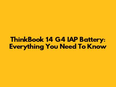 ThinkBook 14 G4 IAP Battery: Everything You Need To Know
