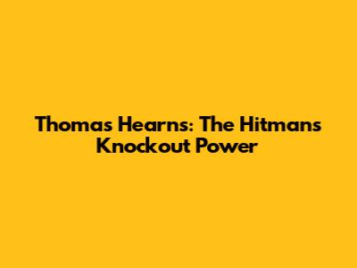 Thomas Hearns: The "Hitman's" Knockout Power
