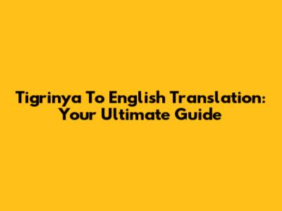 Tigrinya To English Translation: Your Ultimate Guide