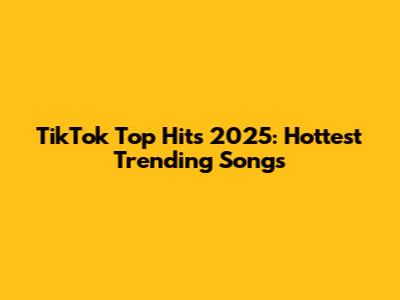 TikTok Top Hits 2025: Hottest Trending Songs