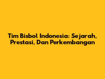 Tim Bisbol Indonesia: Sejarah, Prestasi, Dan Perkembangan
