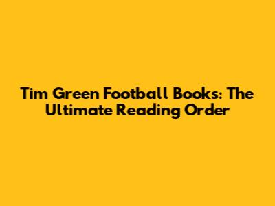 Tim Green Football Books: The Ultimate Reading Order