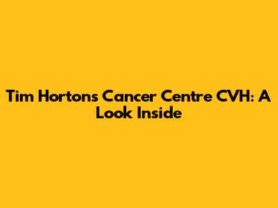 Tim Hortons Cancer Centre CVH: A Look Inside