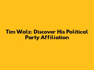 Tim Walz: Discover His Political Party Affiliation