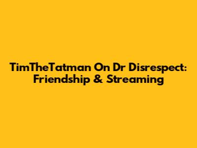 TimTheTatman On Dr Disrespect: Friendship & Streaming