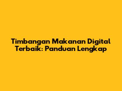 Timbangan Makanan Digital Terbaik: Panduan Lengkap