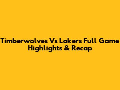 Timberwolves Vs Lakers Full Game Highlights & Recap