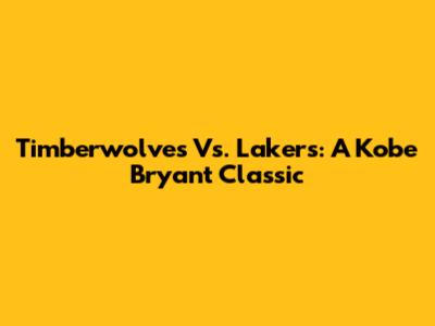 Timberwolves Vs. Lakers: A Kobe Bryant Classic