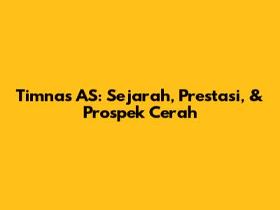 Timnas AS: Sejarah, Prestasi, & Prospek Cerah