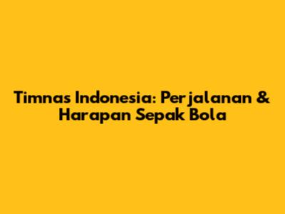 Timnas Indonesia: Perjalanan & Harapan Sepak Bola