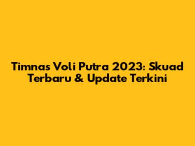 Timnas Voli Putra 2023: Skuad Terbaru & Update Terkini