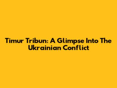 Timur Tribun: A Glimpse Into The Ukrainian Conflict