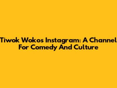 Tiwok Woko's Instagram: A Channel For Comedy And Culture