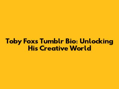 Toby Fox's Tumblr Bio: Unlocking His Creative World