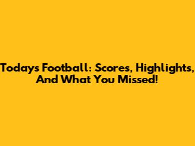 Today's Football: Scores, Highlights, And What You Missed!