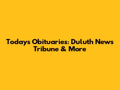 Today's Obituaries: Duluth News Tribune & More