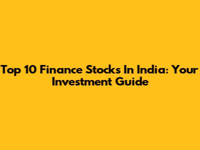 Top 10 Finance Stocks In India: Your Investment Guide