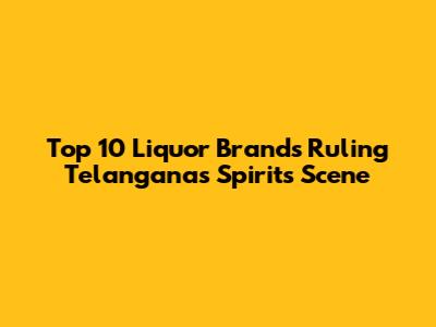 Top 10 Liquor Brands Ruling Telangana's Spirits Scene
