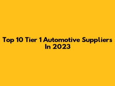 Top 10 Tier 1 Automotive Suppliers In 2023
