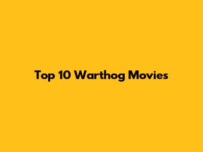 Top 10 Warthog Movies