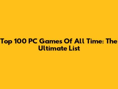 Top 100 PC Games Of All Time: The Ultimate List