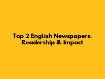 Top 2 English Newspapers: Readership & Impact
