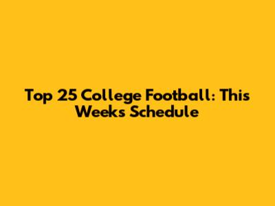 Top 25 College Football: This Week's Schedule