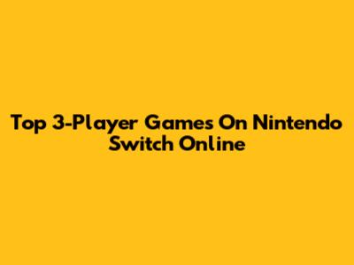 Top 3-Player Games On Nintendo Switch Online