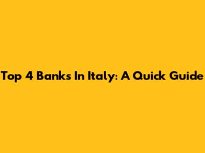 Top 4 Banks In Italy: A Quick Guide