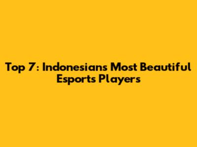 Top 7: Indonesian's Most Beautiful Esports Players