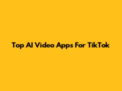 Top AI Video Apps For TikTok