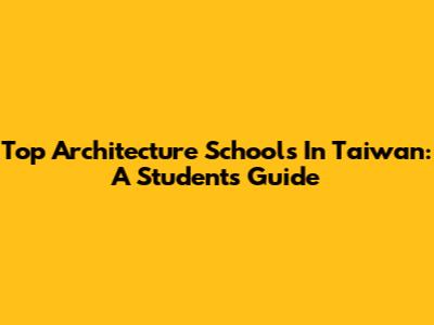 Top Architecture Schools In Taiwan: A Student's Guide