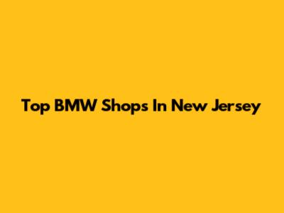 Top BMW Shops In New Jersey
