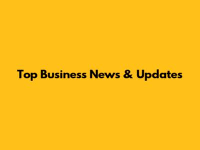 Top Business News & Updates