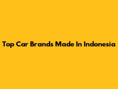 Top Car Brands Made In Indonesia