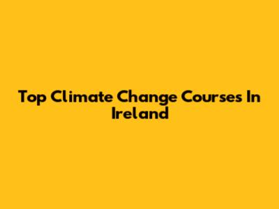 Top Climate Change Courses In Ireland