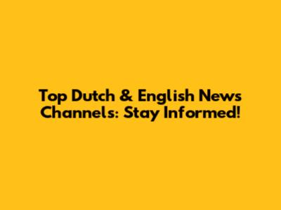 Top Dutch & English News Channels: Stay Informed!